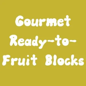 Gourmet Ready-to-Fruit Blocks